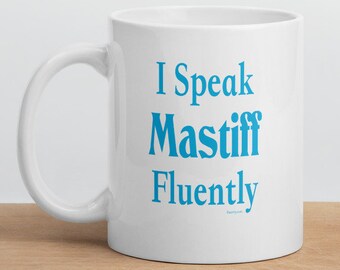 I Speak Mastiff Fluently"© Dog Breed Funny Mug By Fluentlys™