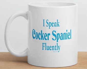 I Speak Cocker Spaniel Fluently"© Dog Breed Funny Mug By Fluentlys™
