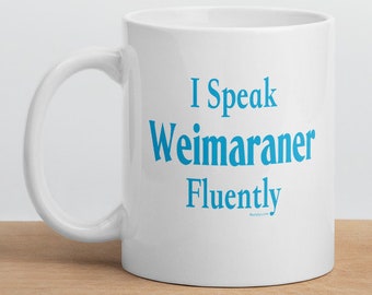I Speak Weimaraner Fluently"© Dog Breed Funny Mug By Fluentlys™