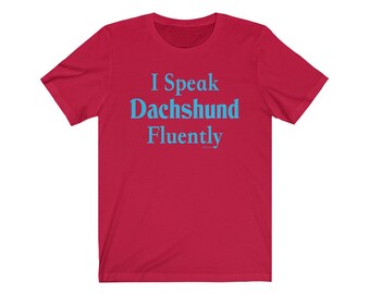 I Speak Dachshund Fluently© Dog Breed T-Shirt Super Soft By Fluentlys