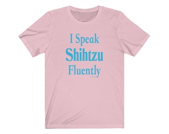 I Speak Shihtzu Fluently© Dog Breed T-Shirt Super Soft By Fluentlys