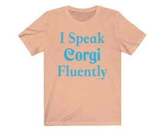 I Speak Corgi Fluently© Dog Breed T-Shirt Super Soft By Fluentlys