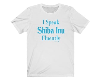 I Speak Shiba Inu Fluently© Dog Breed T-Shirt Super Soft By Fluentlys