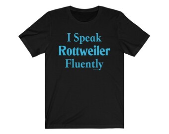 I Speak Rottweiler Fluently© Dog Breed T-Shirt Super Soft By Fluentlys