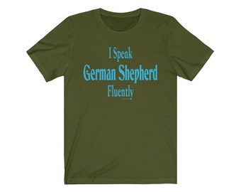 I Speak German Shepherd Fluently© Dog Breed T-Shirt Super Soft By Fluentlys