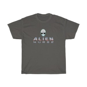 ALIEN NURSE - Unisex Heavy Cotton Tee - front only: for lovers of aliens, ufos, sci-fi, hospital humor, or alien probes.
