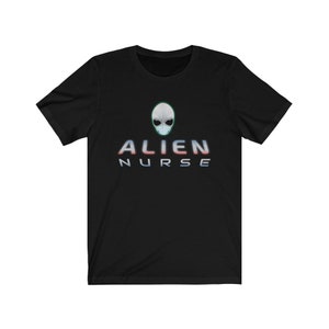 ALIEN NURSE - Unisex Jersey Short Sleeve Tee - front & back print: for lovers of aliens, ufos, sci-fi, hospital humor, or alien probes.