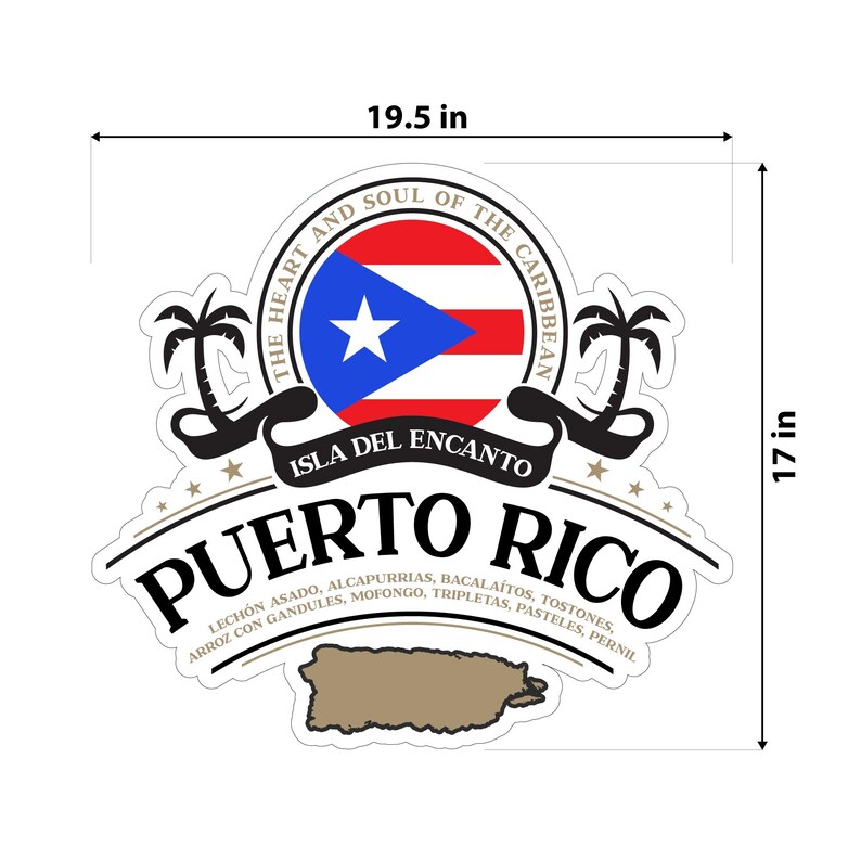 May include: A white sticker with a Puerto Rican flag design, measuring 19.5 inches wide and 17 inches tall. The design includes text that reads "The Heart and Soul of the Caribbean" and "Puerto Rico".
