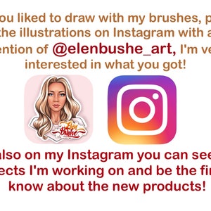 May include: A pink and white illustration of a woman with blonde hair and a pink background. The text "Elen Bushe" is written in a cursive font below the illustration. The Instagram logo is also shown in the image. The text "If you liked to draw with my brushes, post the illustrations on Instagram with a mention of @elenbushe_art, I'm very interested in what you got! And also on my Instagram you can see what projects I'm working on and be the first to know about the new products!" is written in brown text.