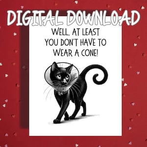 Funny Cat Get Well Printable Card, At Least You Dont Have to Wear a Cone, Digital Download Recovery Humor