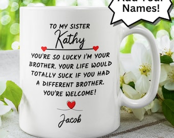 Funny Gift for Sister from Brother You're so lucky I'm your Brother Coffee Mug Personalized Custom Name Gift Birthday Christmas Sibling