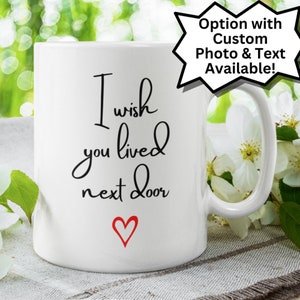 Gift for Friend I Wish You Lived Next Door Mug Long Distance Friendship Moving Away Sister Missing You Bestie Miss You Best Friend