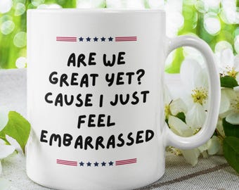 Are we great yet Coffee Mug Democrat Cup Anti Trump Gifts Funny Liberal Merch Anti Republican Gift Ideas Resist Protest Present