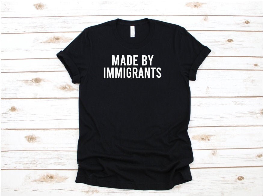 Made By Immigrants T Shirt Immigrants Shirt Immigrant Immigrant T  Unisex Shirt Men and Women's Shirt