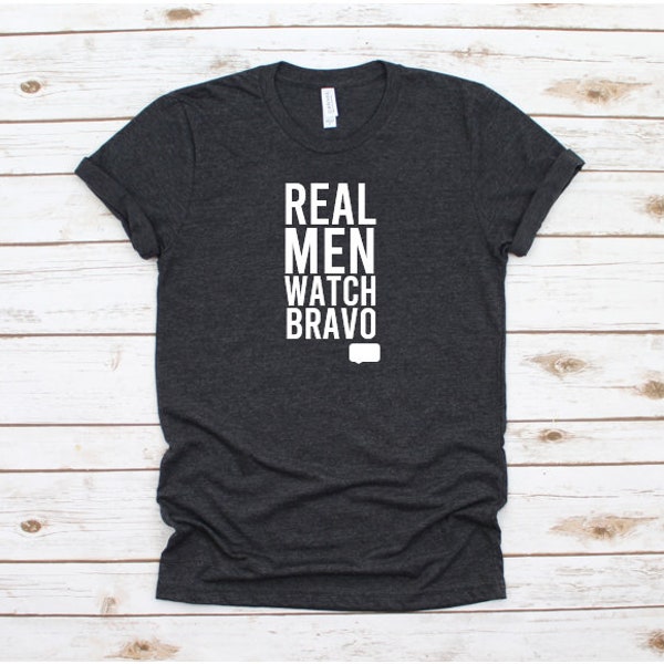 Real Men Watch Bravo Shirt | Bravo | Bravo Tee | Real Men | Bravo T | Bravo Shirt | Men's Shirt