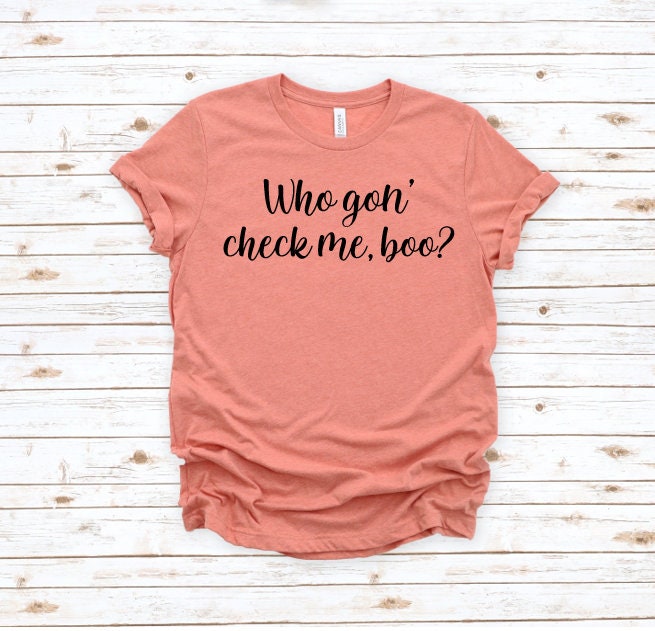 Who Gon' Check Me, Boo? T-shirt | RHOA | Real Housewives of Atlanta ...