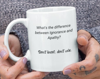 Ignorance vs. Apathy | Sarcastic Gift | Sarcasm | Office Gift | Pun Mug