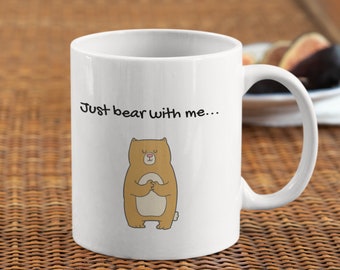 Just Bear With Me Pun Mug | Bear Gift | Bear Coffee Mug | Bear Lover Mug | Bear Pun Mug | Bear Joke Mug | Bear Lover Gift | Bear Pun
