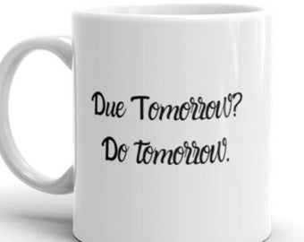 Due Tomorrow? Do Tomorrow Pun Mug | Procrastinator Mug | Procrastinate | Funny Mug | Work Gifts | Funny Coffee Mugs
