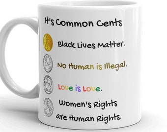Common Cents Pun Mug | Love is Love | Black Lives Matter | Love is Love | Women's Rights | Science Is Real | Equality Mug | Justice