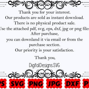 May include: A white digital information card with black text framed by decorative flourishes. The text reads: Thank you for your interest. Our products are sold as instant download. There is no physical product sale. Use the attached pdf, svg, eps, dxf, jpg or png files. After purchase, you can downland it via email or from the purchase section. Our priority is your satisfaction. Thank you, Digital Designs SVG. Six red scalloped labels at the bottom list EPS, SVG, PNG, JPG, DXF, and PDF.