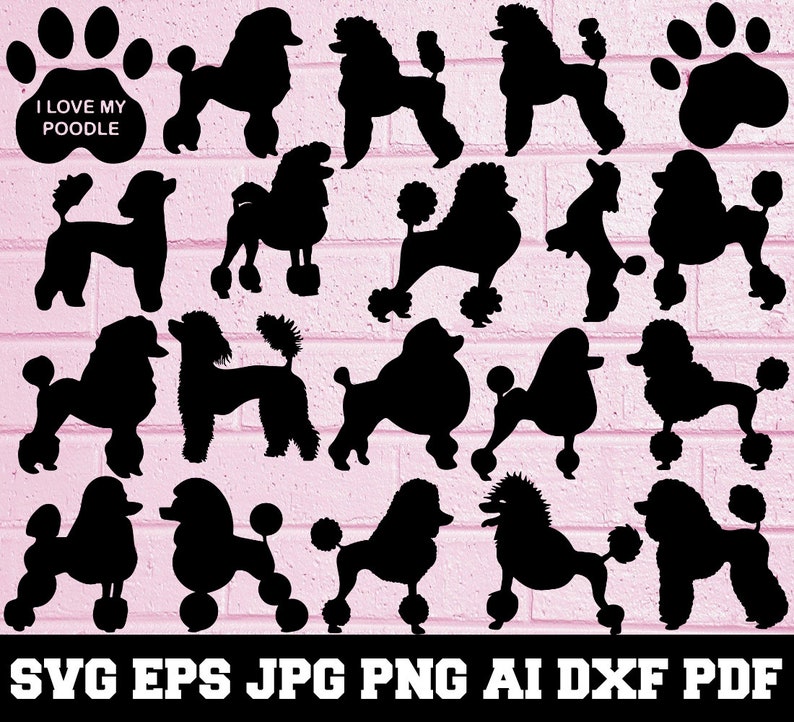 May include: Black poodle silhouettes in various poses, arranged on a pink brick background. Includes a paw print with the text "I LOVE MY POODLE". The bottom of the image displays file type abbreviations: SVG EPS JPG PNG AI DXF PDF.