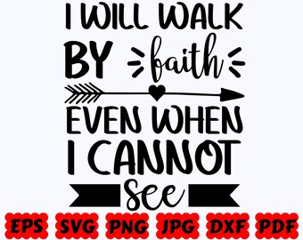 I Will Walk By Faith Even When I Cannot See SVG | Faith SVG | Christian SVG | Jesus Svg | Cut File for Cricut & Silhouette | Svg Eps Dxf Png