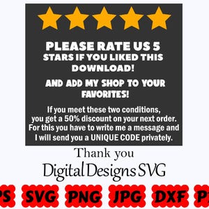 May include: A dark gray square graphic featuring five yellow stars at the top. The text reads: PLEASE RATE US 5 STARS IF YOU LIKED THIS DOWNLOAD! AND ADD MY SHOP TO YOUR FAVORITES! Below is text about a 50% discount, followed by Digital Designs SVG and file formats EPS, SVG, PNG, JPG, DXF, PDF.