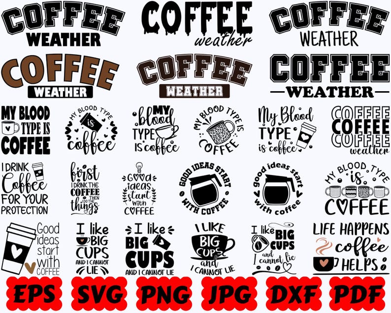 May include: A collection of black and brown graphic designs featuring coffee-themed typography and illustrations. Phrases include Coffee Weather, My Blood Type Is Coffee, I Drink Coffee For Your Protection, Good Ideas Start With Coffee, and I Like Big Cups.