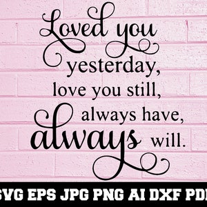 Loved You Yesterday Svg Love You Still Always Have Always Etsy