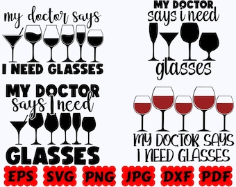My Doctor Says I Need Glasses SVG | Wine SVG | Wine Mom SVG | Cut Files for Cricut & Silhouette | Svg Eps Dxf Png Jpg Pdf | Commercial Use