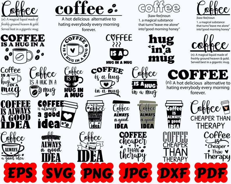 May include: A collection of black and white digital graphic designs featuring coffee-themed typography and illustrations. Phrases include Coffee is a hug in a mug, Coffee is always a good idea, and Coffee cheaper than therapy, with file formats listed.