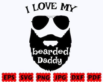 I Love My Bearded Daddy SVG | Dad SVG | Father SVG | Dad Life Svg | Father's Day Svg | Cut File for Cricut & Silhouette |Svg Eps Dxf Png Jpg