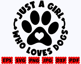 Just A Girl Who Love Dogs SVG | Dog SVG | Dog Mom SVG | Animal Svg | Cut File for Cricut & Silhouette | Svg Eps Dxf Png Jpg | Commercial Use