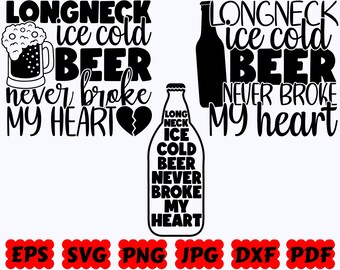 Longneck Ice Cold Beer Never Broke My Heart SVG | Beer SVG | Beer Dad SVG | Cut Files for Cricut & Silhouette | Svg Eps Dxf Png Jpg Pdf