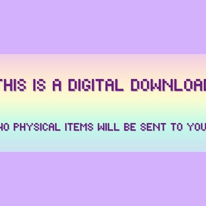 May include: A digital download graphic with a pixelated font. The text reads "THIS IS A DIGITAL DOWNLOAD" and "NO PHYSICAL ITEMS WILL BE SENT TO YOU" against a pastel gradient background of purple, yellow, and green.