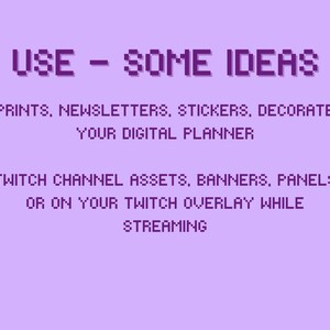 May include: A pixelated purple graphic on a lavender background. The text reads "USE - SOME IDEAS" followed by suggestions for prints, newsletters, stickers, and digital planner decoration. Also includes Twitch channel assets and streaming overlays.