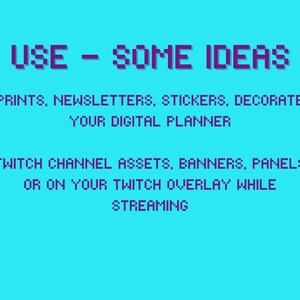May include: Purple text on a turquoise background with the words "USE - SOME IDEAS" and instructions on how to use the digital assets. The text reads: "PRINTS, NEWSLETTERS, STICKERS, DECORATE YOUR DIGITAL PLANNER TWITCH CHANNEL ASSETS. BANNERS, PANELS OR ON YOUR TWITCH OVERLAY WHILE STREAMING"