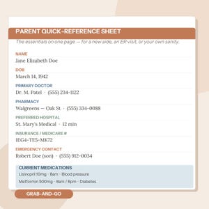 May include: A white Parent Quick-Reference Sheet with brown and blue headers. It lists personal details including Name: Jane Elizabeth Doe, DOB: March 14, 1942, Primary Doctor: Dr. M. Patel, Pharmacy: Walgreens, Hospital, Insurance, Emergency Contact, and Medications.