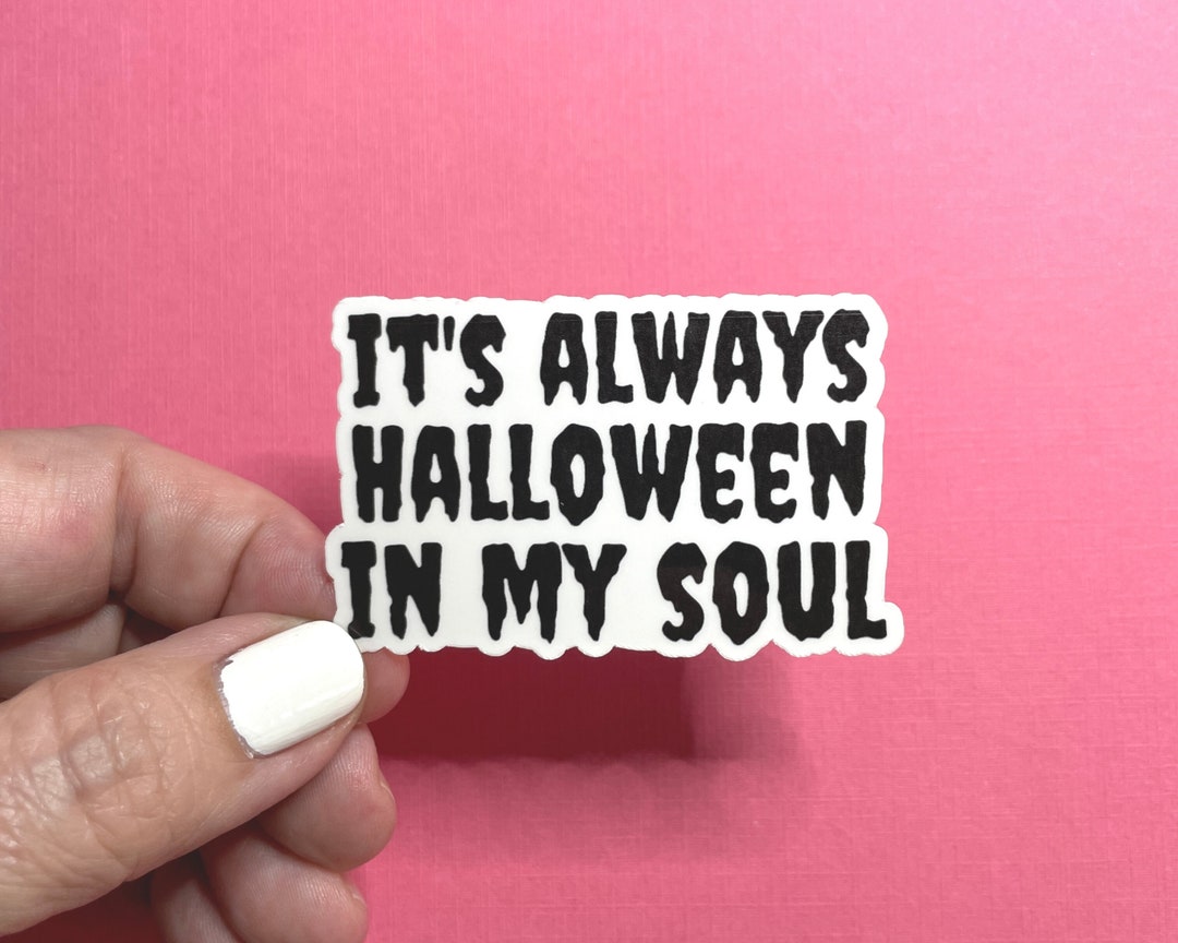 It's Always Halloween in My Soul Sticker Funny Halloween Etsy