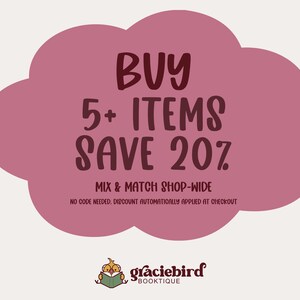 May include: A mauve cloud-shaped graphic featuring dark brown text that reads BUY 5+ ITEMS SAVE 20%, MIX & MATCH SHOP-WIDE, NO CODE NEEDED, DISCOUNT AUTOMATICALLY APPLIED AT CHECKOUT, with a small graciebird BOOKTIQUE logo at the bottom.