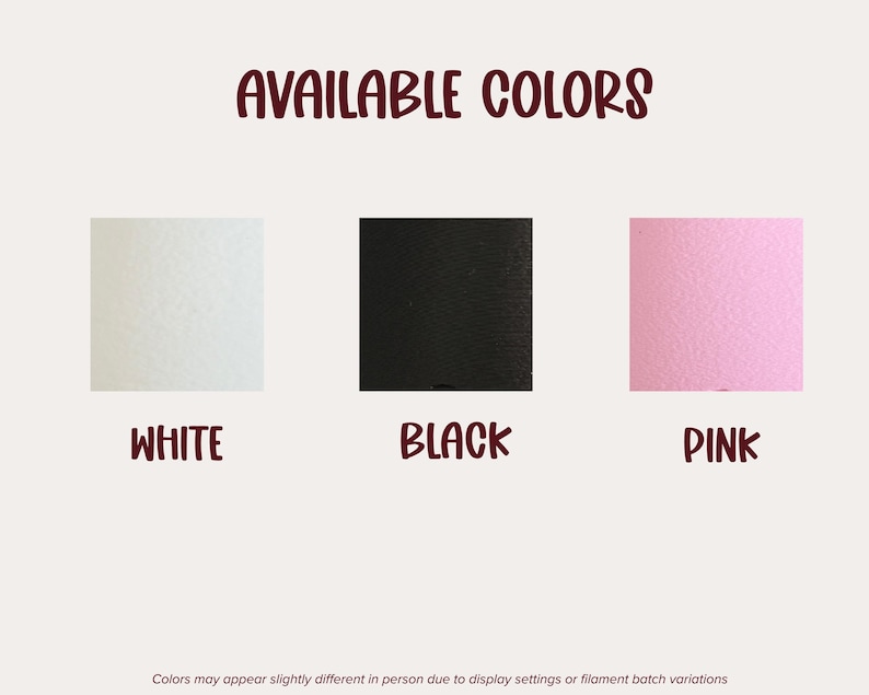 May include: A color chart titled AVAILABLE COLORS featuring three square swatches in white, black, and pink with corresponding labels below each. A disclaimer at the bottom states colors may appear slightly different in person.