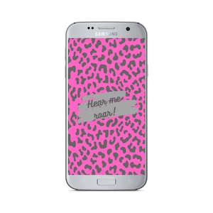 May include: A pink and gray leopard print phone background with the text "Hear me roar!" in gray.