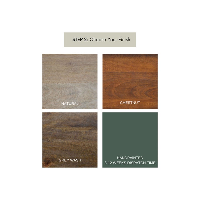 May include: Four wood finish options for furniture: natural, chestnut, grey wash, and handpainted. The handpainted option has a lead time of 8-12 weeks.