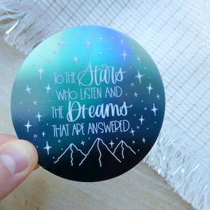 To The Stars Who Listen & Dreams That worden beantwoord ACOTAR holografisch positief citaat 3" waterdichte vinylsticker