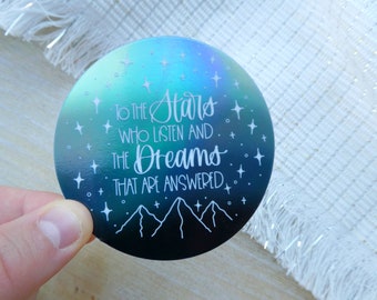 To The Stars Who Listen & Dreams), die beantwortet werden ACOTAR Holographic Positive Zitat 3 "wasserfester Vinyl-Aufkleber