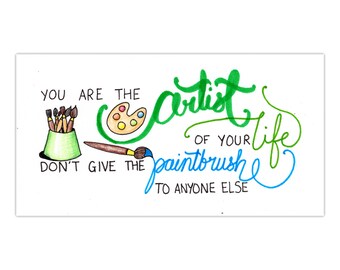You are the Artist of your Life: Calligraphy Print
