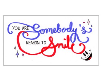 Somebody's Reason to Smile: Calligraphy Print