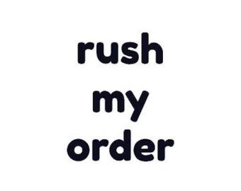 RUSH MY ORDER