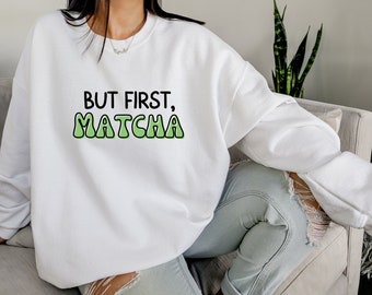 But First Matcha, Matcha Shirt, Matcha Hoodie, Matcha Lover Gift, Matcha Gift, Matcha Mama, Green Tea Lover, Green Tea, Unique Mom Gift